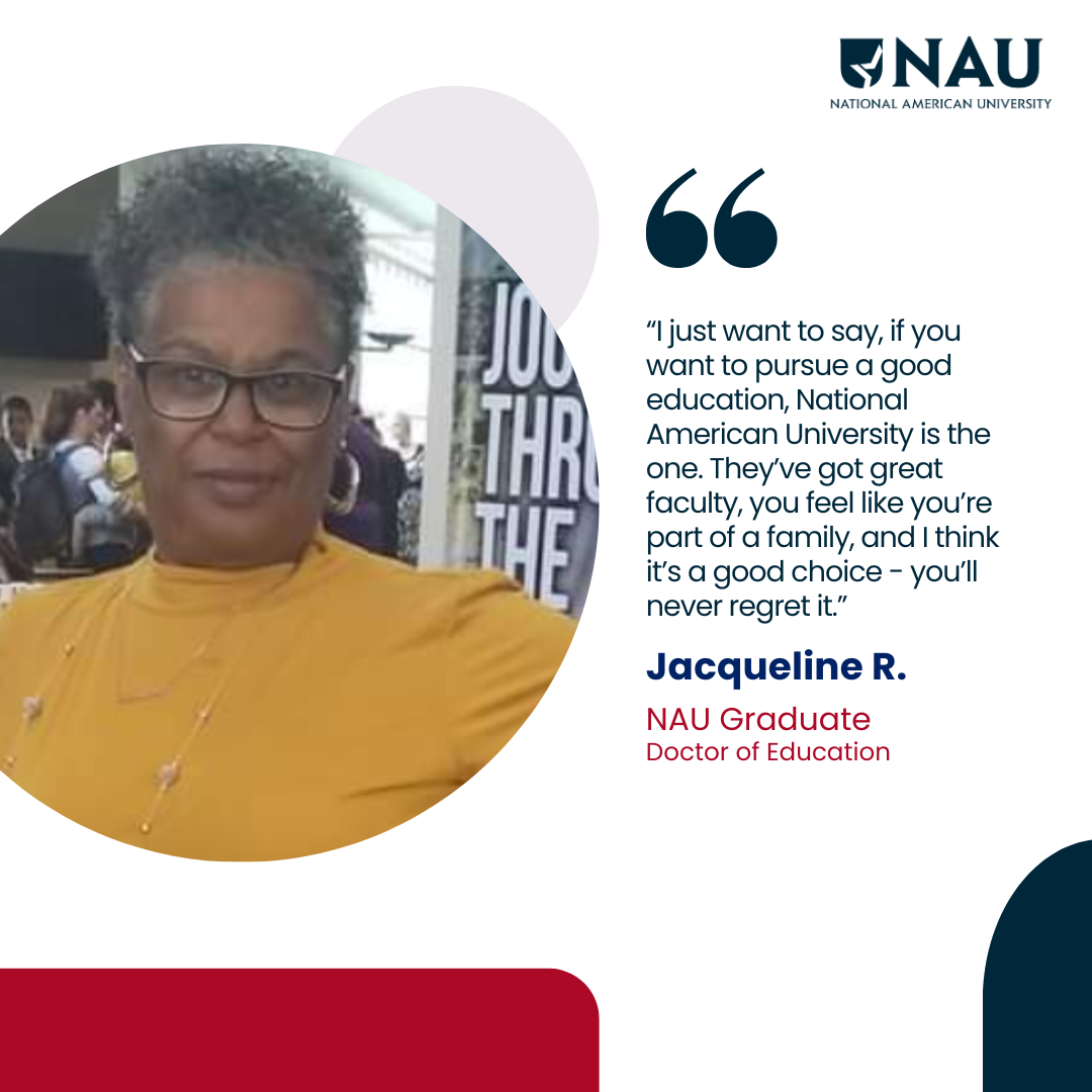 Jacqueline R.<p>I just want to say, if you want to pursue a good education, National American University is the one. They’ve got great faculty, you feel like you’re part of a family, and I think it’s a good choice – you’ll never regret it.</p>
