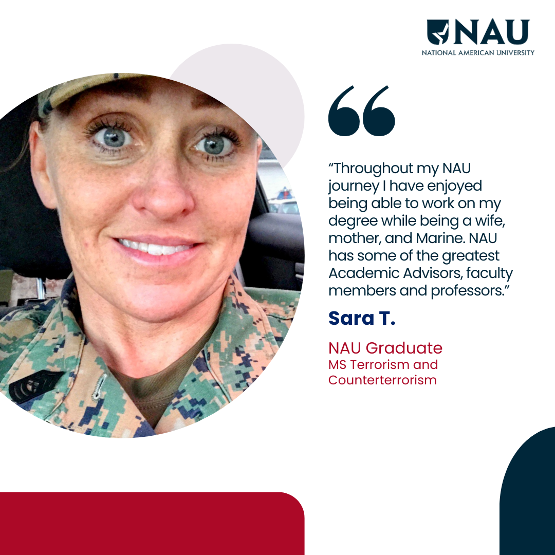 Sara T.<p>Throughout my NAU journey I have enjoyed being able to work on my degree while being a wife, mother, and Marine. NAU has some of the greatest Academic Advisors, faculty members and professors.</p>
